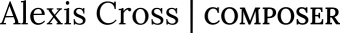 Alexis Cross Composer